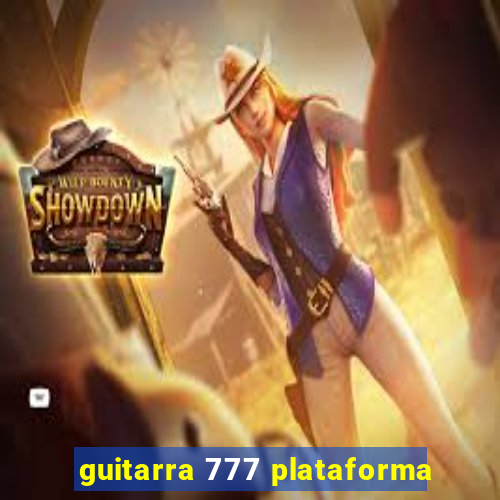 guitarra 777 plataforma